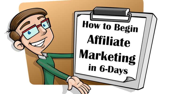How to Begin Affiliate Marketing in 6-Days
