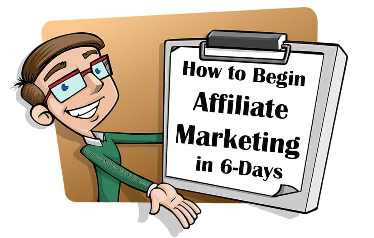 How-to-Begin-Affiliate-Marketing-in-6-Days How to Begin Affiliate Marketing in 6-Days