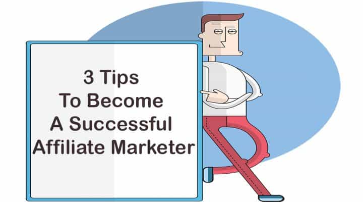 3 Tips To Become A Successful Affiliate Marketer